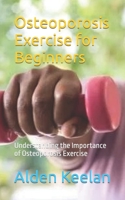 Osteoporosis Exercise for Beginners: Understanding the Importance of Osteoporosis Exercise B0CH28RJ2K Book Cover