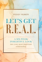 Let’s Get R.E.A.L.: A six-week insightful look into your most important relationship. B0B92KY5VF Book Cover