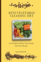 Keto Vegetarian Cleansing Diet: Lose Weight and Boost Your Energy with Tasty Recipes 1802772227 Book Cover