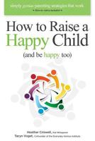 How to Raise a Happy Child (and be happy too): Simply genius parenting strategies that work (with "how-to" videos included) 0984454578 Book Cover