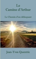 Le Camino d'Arthur: Le chemin d'un délinquant (French Edition) 2322242411 Book Cover