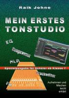 Mein erstes Tonstudio - Spezialausgabe für Schüler ab Klasse 7: Aufnehmen und Mischen leicht erklärt 374603616X Book Cover