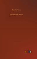 Prehistoric Man Researches into the Origin of Civilisation in the Old and the New World 1240914261 Book Cover
