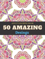 Adult Coloring Book 50 Amazing Desings: More than 50 relaxing mandala desings B09244W7XG Book Cover