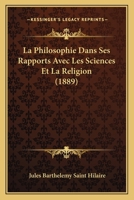 La Philosophie Dans Ses Rapports Avec Les Sciences Et La Religion (A0/00d.1889) 2012682960 Book Cover