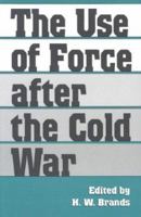 The Use of Force After the Cold War (Foreign Relations and the Presidency (Paperback)) 0890969280 Book Cover