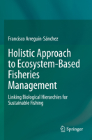 Holistic Approach to Ecosystem-Based Fisheries Management: Linking Biological Hierarchies for Sustainable Fishing 3030968499 Book Cover