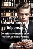 Alcool : Questions et Réponses – Principes Pratiques pour Arrêter Immédiatement B0FHKYWDBJ Book Cover
