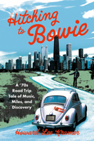 Hitching to Bowie: A '70s Road Trip Tale of Music, Miles, and Discovery B0DVMNR43L Book Cover