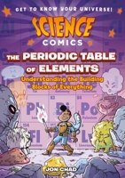 Science Comics: The Periodic Table of Elements: Understanding the Building Blocks of Everything 125076761X Book Cover