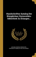 Handschriften-katalog Der K�niglichen Universit�ts-bibliothek Zu Erlangen... 1143547284 Book Cover