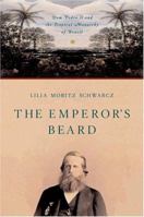The Emperor's Beard: Dom Pedro II and the Tropical Monarchy of Brazil 0809042193 Book Cover