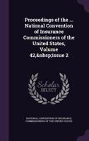 Proceedings of the ... National Convention of Insurance Commissioners of the United States, Volume 42, issue 2 1146924402 Book Cover