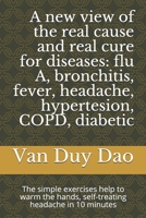 A new view of the real cause and real cure for diseases: flu A, bronchitis, fever, headache, hypertesion, COPD, diabetic: The simple exercises help to ... hands, self-treating headache in 10 minutes B08F6RYD35 Book Cover