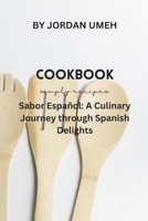 Sabor Español: A Culinary Journey through Spanish Delights: The Intricacies Of Spanish Cuisine B0CVRTY3PK Book Cover