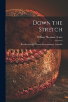 Down the Stretch: Recollections of a Pioneer Sportsman and Journalist 1014528828 Book Cover
