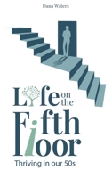 Life on the Fifth Floor: Thriving in Our 50s (Life on the 5th Floor) 1966430051 Book Cover