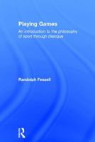 Playing Games: An Introduction to the Philosophy of Sport Through Dialogue 1138917273 Book Cover