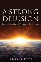 A Strong Delusion: Fallen Angels and Demons Revealed 1486614876 Book Cover