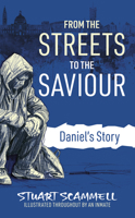 From the Streets to the Saviour: Daniel's Story 1914273524 Book Cover