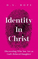 Identity in Christ: Discovering Who You Are as God’s Beloved Daughter B0FQ3WNJX2 Book Cover