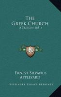 The Greek Church: A Sketch 1120761816 Book Cover