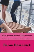 The Street Music Chronicles: Confessions of a 60s Street Violinist Libertine 1985118181 Book Cover