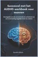 Succesvol met het AUDHD-werkboek voor mannen: Strategieën om de concentratie te verbeteren en een evenwichtig dagelijks leven te creëren (Dutch Edition) B0GPD2BRD4 Book Cover