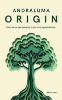 Andraluma: Origin: There are no bad moments, if you carry a good attitude. 1764748018 Book Cover