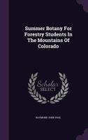 Summer Botany For Forestry Students In The Mountains Of Colorado... 1277709386 Book Cover