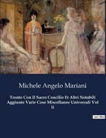Trento Con Il Sacro Concilio Et Altri Notabili Aggiunte Varie Cose Miscellanee Universali Vol Ii (Italian Edition) B0CJHRGVPD Book Cover