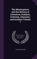 The Masterpieces and the History of Literature: Analysis, Criticism, Character and Incident, Volume 7 1146780486 Book Cover