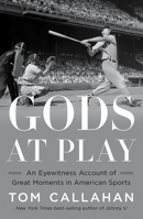 Gods at Play: An Eyewitness Account of Great Moments in American Sports 1324004274 Book Cover