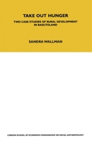 Take out hunger: Two case studies of rural development in Basutoland (London School of Economics. Monographs on social anthropology, no. 39) 0367716615 Book Cover