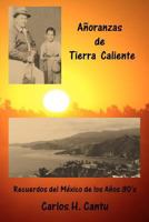 Añoranzas de Tierra Caliente: Recuerdos del México de los años 30's 0982050526 Book Cover