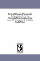 Bernhard Riemann'S Gesammelte Mathematische Werke Und Wissenschaftlicher Nachlass. Hrsg. Unter Mitwirkung Von R. Dedekind, Von H. Weber. 1418185132 Book Cover