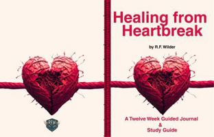 Healing From Heartbreak: A Twelve Week Guided Journal and Study Guide B0FNWMV58B Book Cover