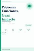 Pequeñas Emociones, Gran Impacto: Guía práctica para criar hijos emocionalmente inteligentes — con 11 ejercicios para cada etapa de 2 a 12 años (Spanish Edition) B0GXTJM4NZ Book Cover