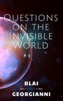 Questions on the Invisible World B0GKB6PTH3 Book Cover