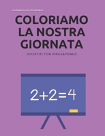 COLORIAMO LA NOSTRA GIORNATA: QUADERNI DI PINGA&PONGO (Quaderni da colorare) B08VYV7C9G Book Cover
