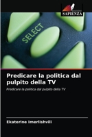 Predicare la politica dal pulpito della TV 6203229172 Book Cover