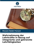 Wahrnehmung der Lehrkräfte in Bezug auf integrierte und getrennte Lehrfähigkeiten (German Edition) 6208621062 Book Cover