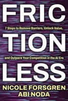 Frictionless: 7 Steps to Remove Barriers, Unlock Value, and Outpace Your Competition in the AI Era 1662966377 Book Cover