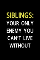Siblings Your Only Enemy You Can't Live Without: All Purpose 6x9" Blank Lined Notebook Journal Way Better Than A Card Trendy Unique Gift Solid Black Brother 169469870X Book Cover