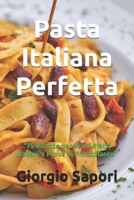 Pasta Italiana Perfetta: “75 Ricette per Primi Piatti Italiani a Prova di Principiante" (Italian Edition) B0DPZRK2J6 Book Cover
