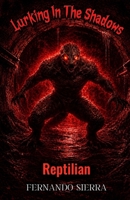 Lurking In The Shadows: Reptilian: A Dark Horror Series About Survival, Trauma, and Monsters B0GT83Q758 Book Cover