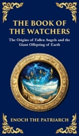 The Book of the Watchers: Divine Mysteries of the Angels and the Origins of Humanity (Deluxe Hardbound Edition) (Library of Alexandria) 1804216232 Book Cover
