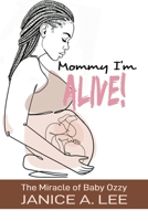 Mommy I'm Alive: The Miracle of Baby Ozzy 1739883020 Book Cover