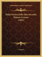 Della Natura Delle Idee Secondo Platone Lezione (Classic Reprint) 1174243554 Book Cover