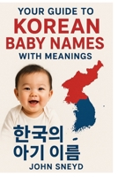 Your Guide to Korean Baby Names With Meanings: A Complete Guide to Meaningful Korean Baby Names for Your Little One B0FTTW2JLD Book Cover
